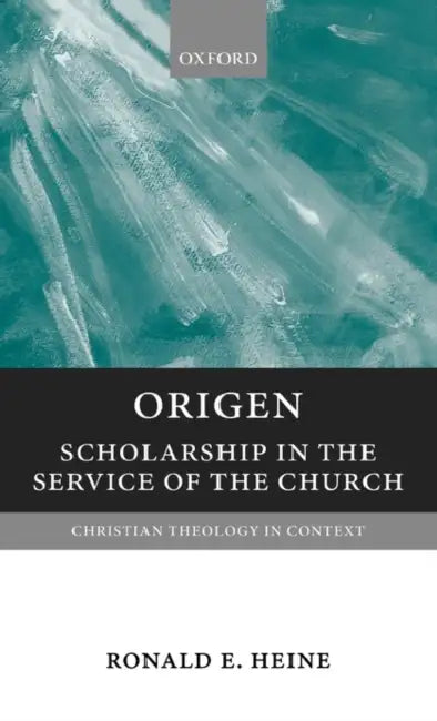 Origen: Scholarship in the Service of the Church by Ronald E. Heine