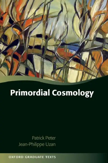 Primordial Cosmology by Patrick Peter, Jean-Philippe Uzan, Jasna Brujic