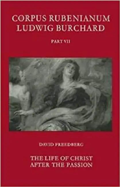 The Life of Christ After the Passion by David Freedberg
