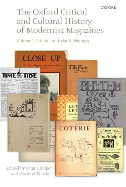 The Oxford Critical and Cultural History of Modernist Magazines, Volume I: Britain and Ireland 1880-1955 by Peter Brooker, Andrew Thacker