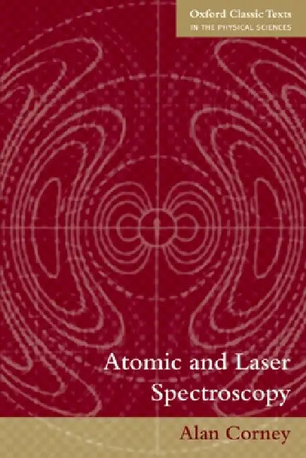 Atomic and Laser Spectroscopy by Alan Corney