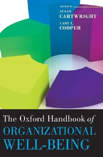 The Oxford Handbook of Organizational Well Being by Susan Cartwright, Cary L. Cooper