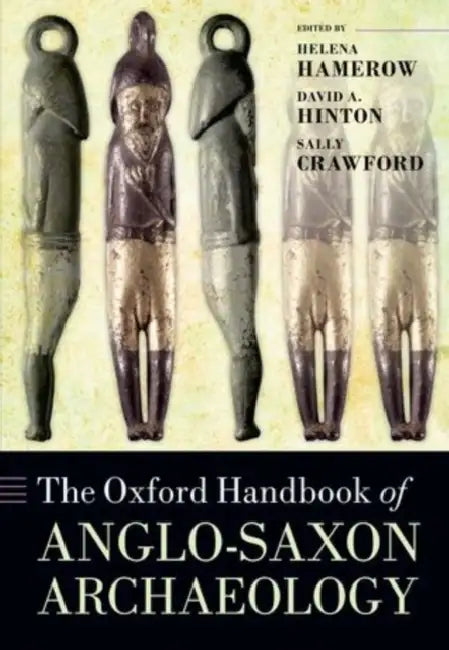 The Oxford Handbook of Anglo-Saxon Archaeology by Helena Hamerow, David A. Hinton, Sally Crawford
