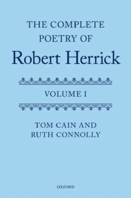 The Complete Poetry of Robert Herrick: Volume I by Tom T. Cain, Ruth Connolly