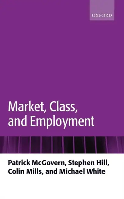 Market, Class, and Employment by Kathryn Sophia (Associate Professor of Philosophy, Associate Professor of Philosophy, Pennsylvania State University) Belle