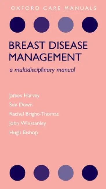 Breast Disease Management: A Multidisciplinary Manual by James Harvey, Sue Down, Rachel Bright-Thomas