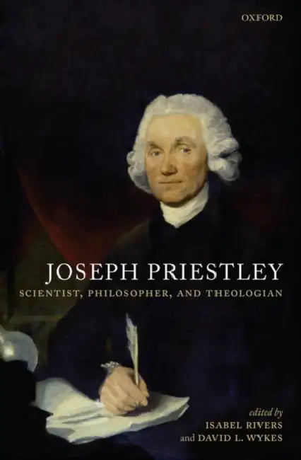 Joseph Priestley, Scientist, Philosopher, and Theologian by Isabel Rivers, David L. Wykes
