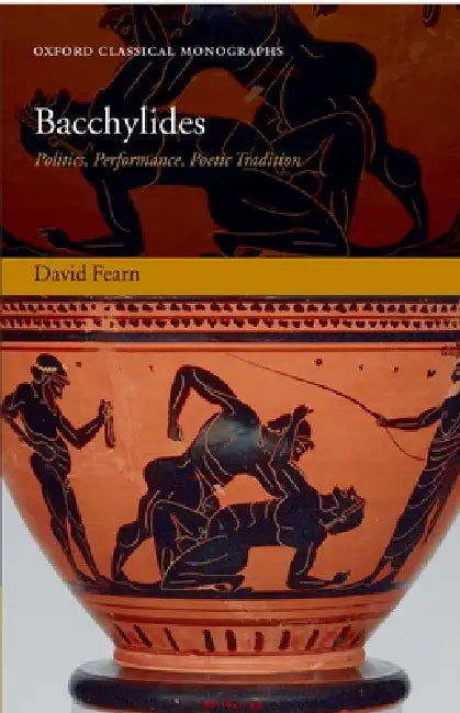 Bacchylides: Politics, Performance, Poetic Tradition by David Fearn, David Fearns