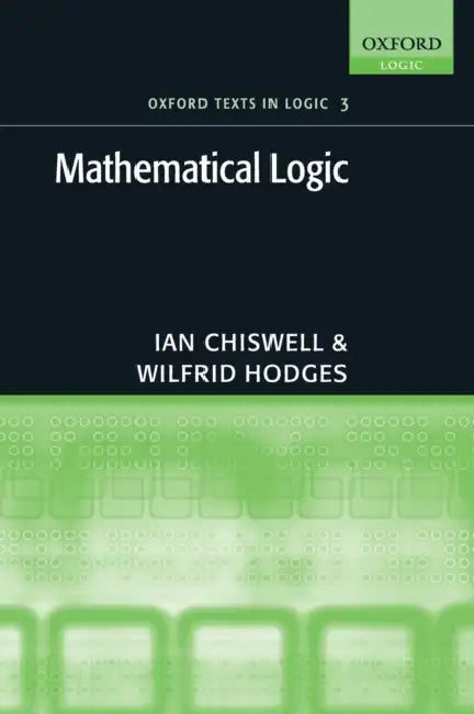 Mathematical Logic by Ian Chiswell, Wilfrid Hodges