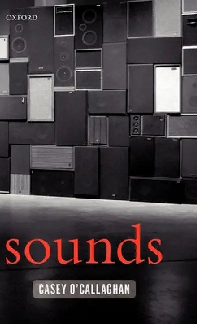 Sounds: A Philosophical Theory by Casey O'Callaghan