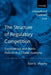The Structure of Regulatory Competition: Corporations and Public Policies in a Global Economy by Dale D. Murphy