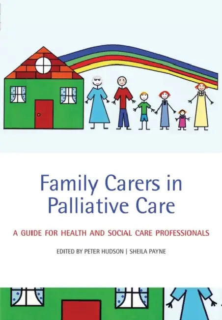 Family Carers in Palliative Care: A Guide for Health and Social Care Professionals by Peter Hudson, Sheila Payne