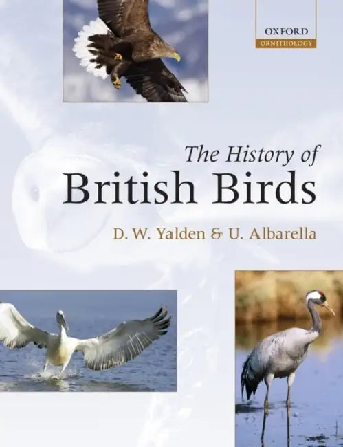 The History of British Birds by Derek Yalden, Umberto Albarella, D. W. Yalden