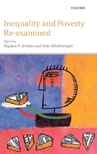 Inequality and Poverty Re-Examined by Stephen P. Jenkins, John Micklewright
