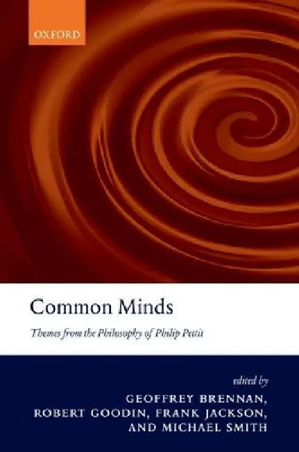 Common Minds: Themes from the Philosophy of Philip Pettit by Michael Smith, Frank Jackson, Robert Goodin