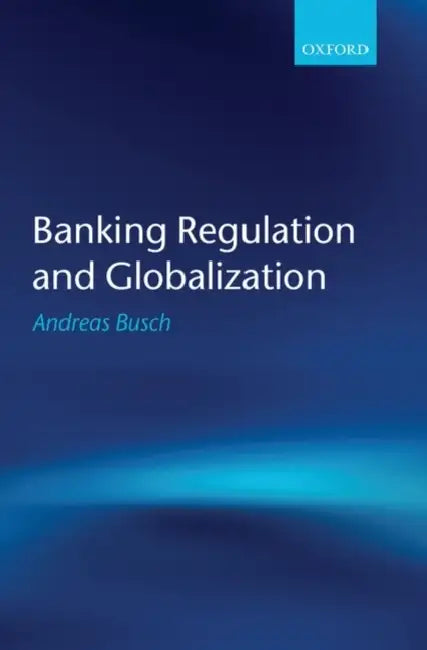 Banking Regulation and Globalization by Andreas Busch