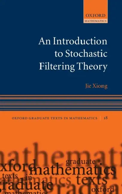 An Introduction to Stochastic Filtering Theory by Jie Xiong
