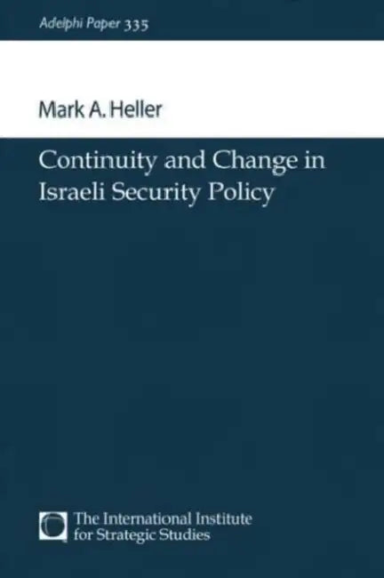 Continuity and Change in Israeli Security Policy by Heller Mark A.