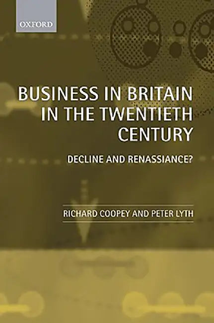 Business in Britain in the Twentieth Century by Coopey