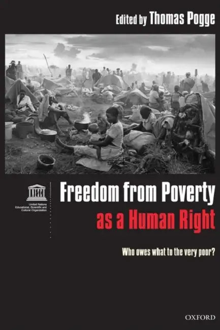Freedom from Poverty as a Human Right: Who Owes What to the Very Poor? Co-published with UNESCO by Thomas (EDT) Pogge