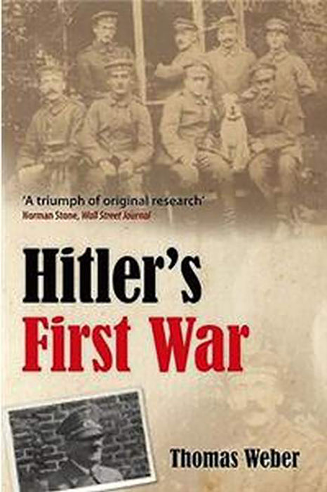 Hitler'S First War : Adolf Hitler the Men of the List Regiment and the First World War