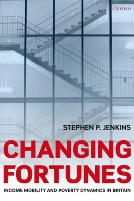 Changing Fortunes: Income Mobility and Poverty Dynamics in Britain by Stephen P. Jenkins