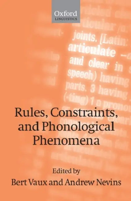 Rules, Constraints, and Phonological Phenomena by Bert Vaux, Andrew Nevins