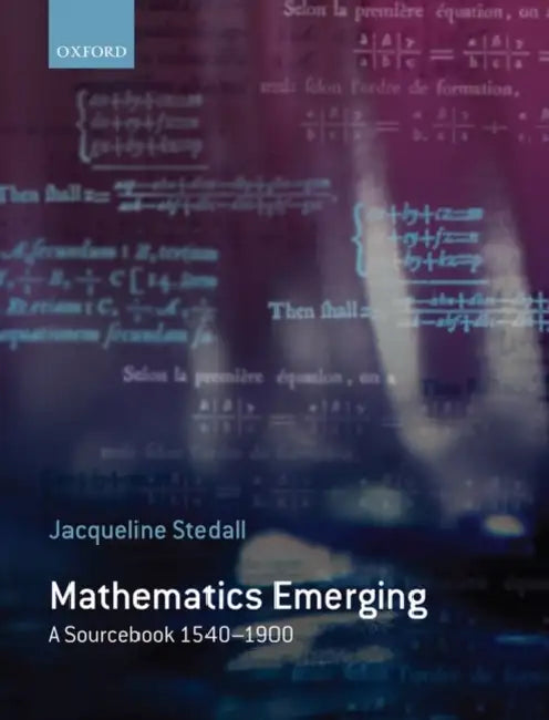Mathematics Emerging: A Sourcebook 1540-1900 by Jacqueline Stedall