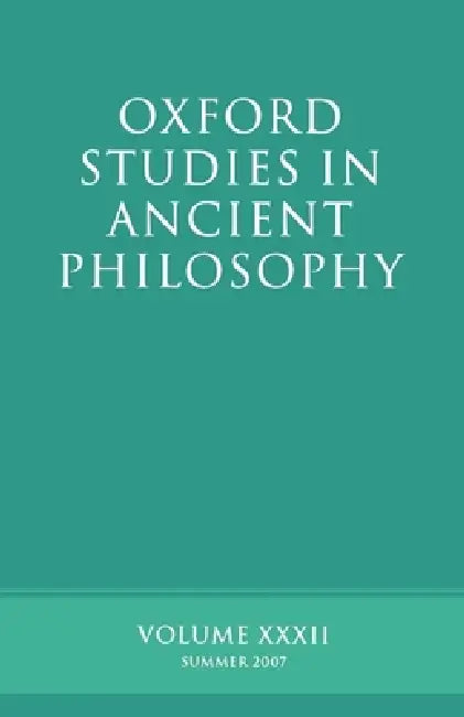 Oxford Studies in Ancient Philosophy XXXII: Summer 2007 by David Sedley