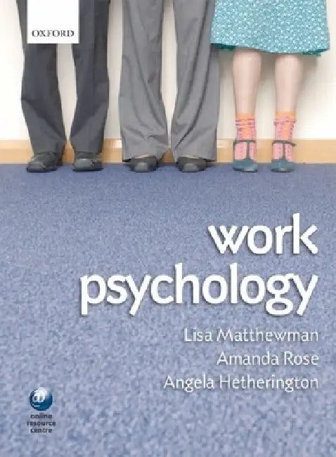 Work Psychology: An Introduction to Human Behaviour in the Workplace by Lisa Matthewman, Amanda Rose, Angela Hetherington