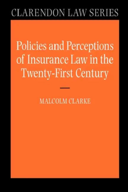 Policies and Perceptions of Insurance Law in the Twenty First Century by Malcolm Clarke