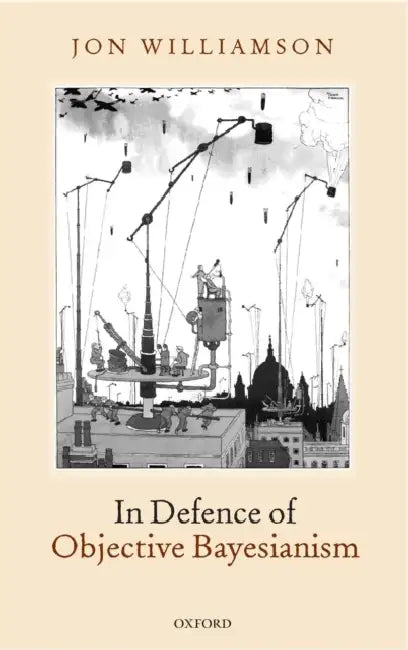 In Defence of Objective Bayesianism by Jon Williamson