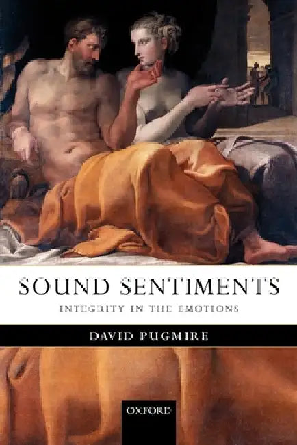 Sound Sentiments: Integrity in the Emotions by David Pugmire