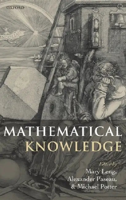 Mathematical Knowledge by Mary Leng, Alexander Paseau, Micheal Potter