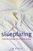 Sleepfaring: The Secrets and Science of a Good Night's Sleep by Jim Horne
