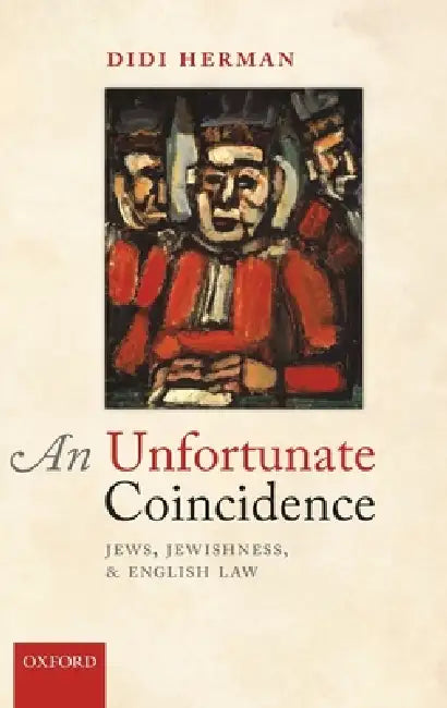 Unfortunate Coincidence: Jews, Jewishness, and English Law by Didi Herman