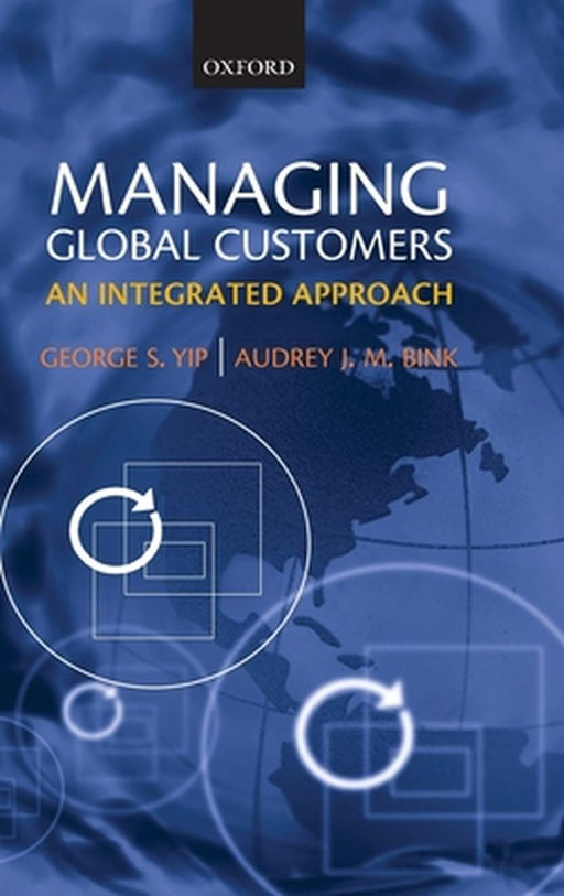 Managing Global Customers : An Integrated Approach by Yip, Audrey J.M. Bink