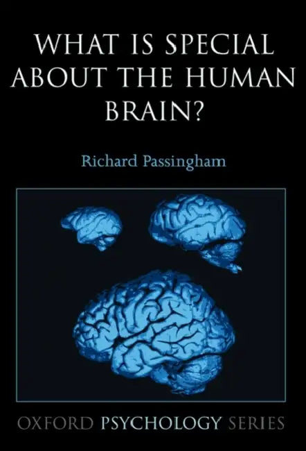 What Is Special about the Human Brain? by Richard Passingham