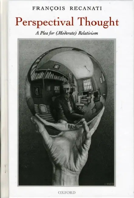 Perspectival Thought: A Plea for Moderate Relativism by Francois Recanati, Fran Ois Recanati, Fran?ois Recanati