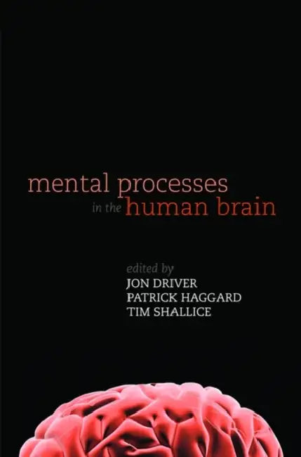 Mental Processes in the Human Brain by Jon Driver, Patrick Haggard, Tim Shallice