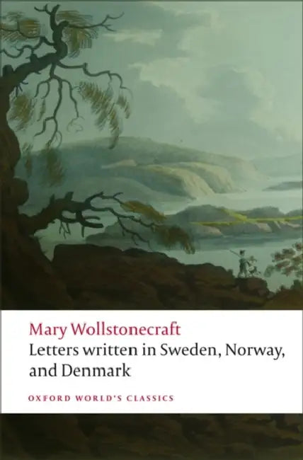 Letters Written in Sweden, Norway, and Denmark by Mary Wollstonecraft
