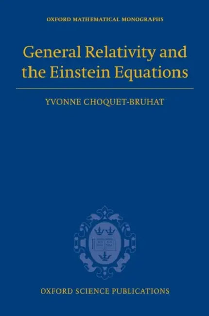 General Relativity and the Einstein Equations by Yvonne Choquet-Bruhat