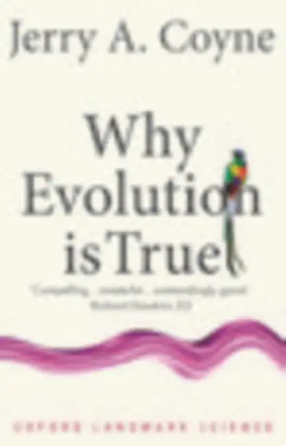 Why Evolution is True by Jerry A. (Professor of Ecology & Evolution, University of Chicago) Coyne