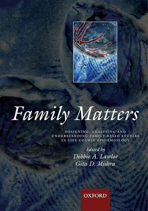 Family Matters : Designing, analysing and understanding family based studies in life course epidemiology by Deborah A. Lawlor/Gita D. Mishra