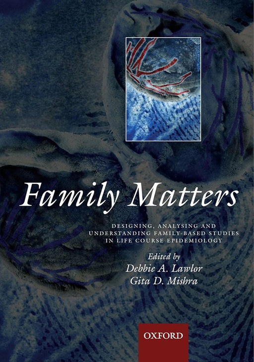 Family Matters : Designing, analysing and understanding family based studies in life course epidemiology by Deborah A. Lawlor/Gita D. Mishra