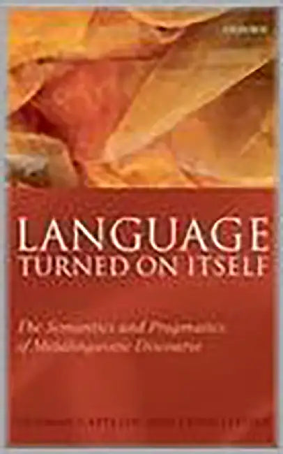 Language Turned On Itself : The Semantics and Pragmatics of Metalinguistic Discourse by Herman Cappelen, Ernest LePore