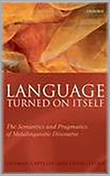 Language Turned On Itself : The Semantics and Pragmatics of Metalinguistic Discourse