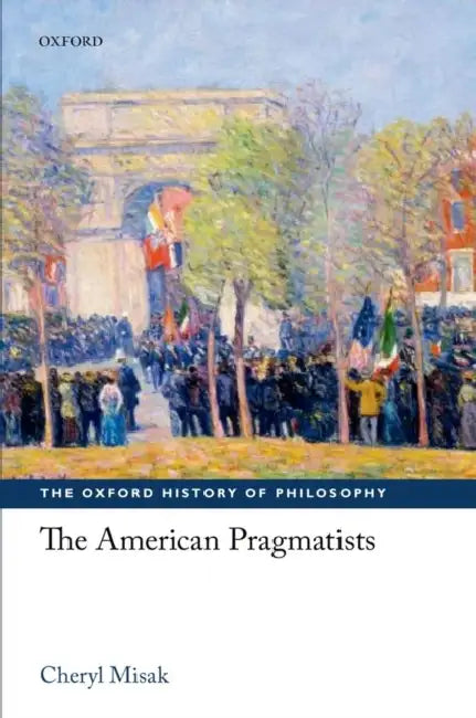 The American Pragmatists by Cheryl Misak