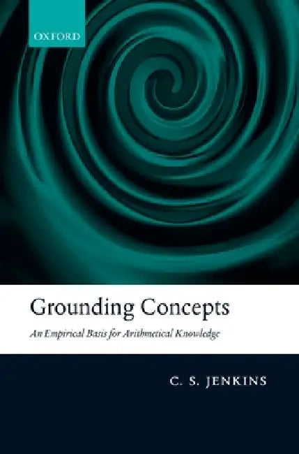 Grounding Concepts: An Empirical Basis for Arithmetical Knowledge by C. S. Jenkins