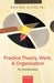 Practice Theory, Work, and Organization: An Introduction by Davide Nicolini